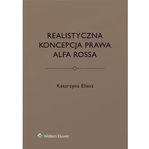Realistyczna koncepcja prawa alfa rossa - katarzyna eliasz Wolters kluwer polska sa