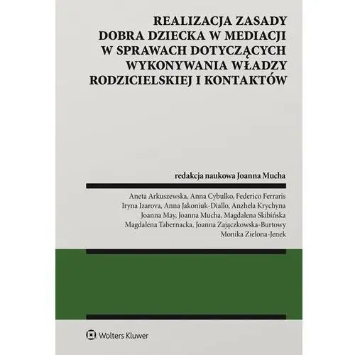 Wolters kluwer polska sa Realizacja zasady dobra dziecka w mediacji w sprawach dotyczących wykonywania władzy rodzicielskiej i kontaktów