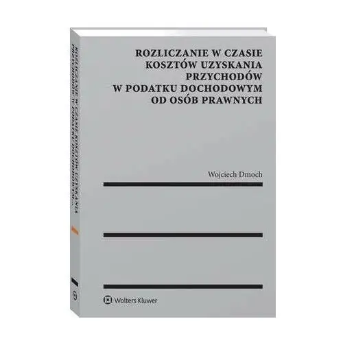 Rozliczanie w czasie kosztów uzyskania przychodów w podatku dochodowym od osób prawnych, AZ#5140A814EB/DL-ebwm/pdf