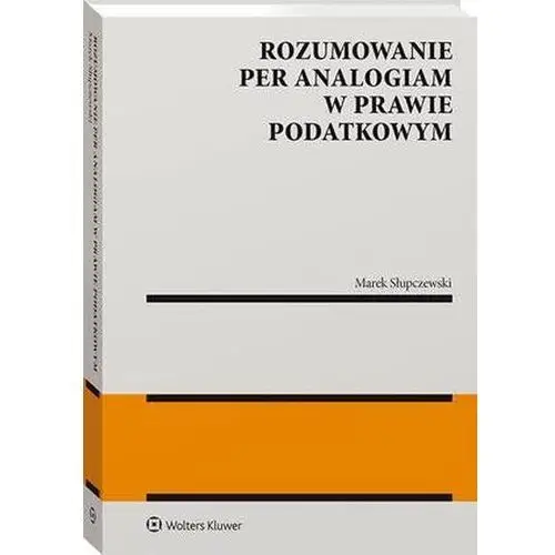 Wolters kluwer polska sa Rozumowanie per analogiam w prawie podatkowym (e-book)