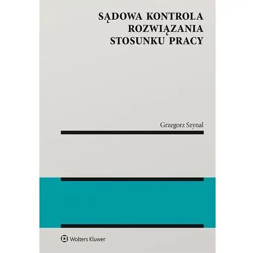 Sądowa kontrola rozwiązania stosunku pracy Wolters kluwer polska sa