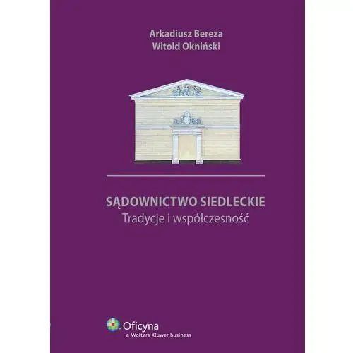 Sądownictwo siedleckie. tradycje i współczesność Wolters kluwer polska sa