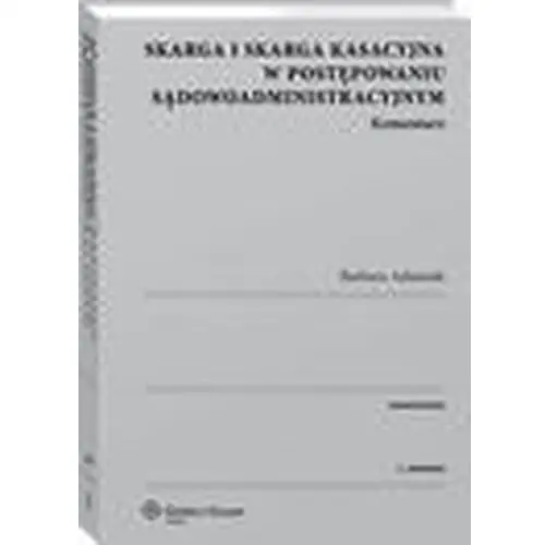 Skarga i skarga kasacyjna w postępowaniu sądowoadministracyjnym. komentarz, AZ#958AAC23EB/DL-ebwm/pdf