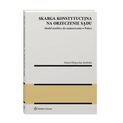 Skarga konstytucyjna na orzeczenie sądu. model możliwy do zastosowania w polsce, B241F072EB