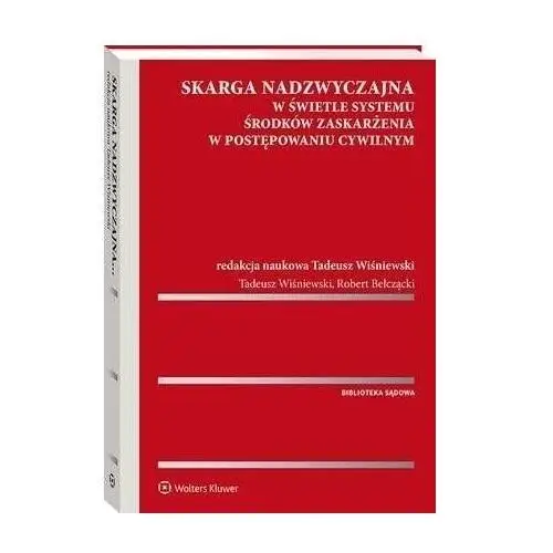 Skarga nadzwyczajna w świetle systemu środków zaskarżenia w postępowaniu cywilnym