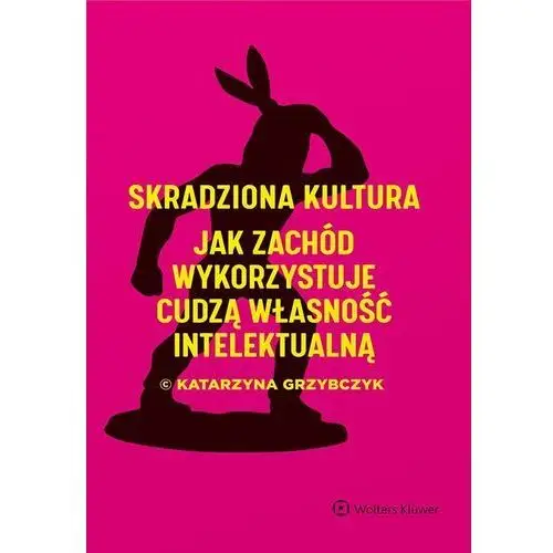 Skradziona kultura. jak zachód wykorzystuje cudzą własność intelektualną