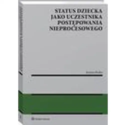 Status dziecka jako uczestnika postępowania nieprocesowego Wolters kluwer polska sa