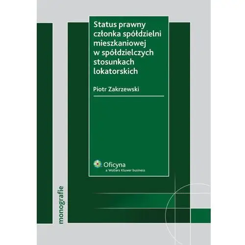 Status prawny członka spółdzielni mieszkaniowej w spółdzielczych stosunkach lokatorskich Wolters kluwer polska sa