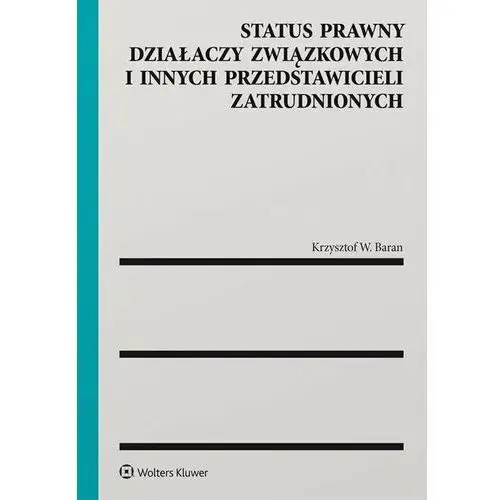 Wolters kluwer polska sa Status prawny działaczy związkowych i innych przedstawicieli zatrudnionych