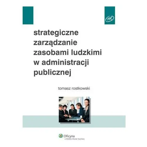 Strategiczne zarządzanie zasobami ludzkimi w administracji publicznej - Tomasz Rostkowski, 882DB4D2EB