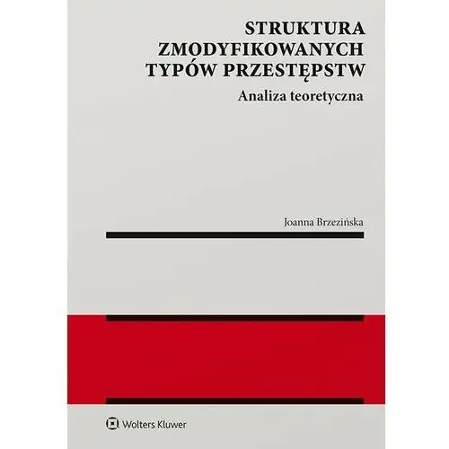Wolters kluwer polska sa Struktura zmodyfikowanych typów przestępstw. analiza teoretyczna