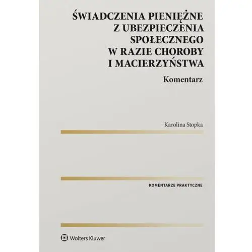 świadczenia pieniężne z ubezpieczenia społecznego w razie choroby i macierzyństwa. komentarz