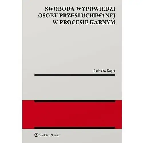 Swoboda wypowiedzi osoby przesłuchiwanej w procesie karnym, AZ#1620CB4DEB/DL-ebwm/pdf