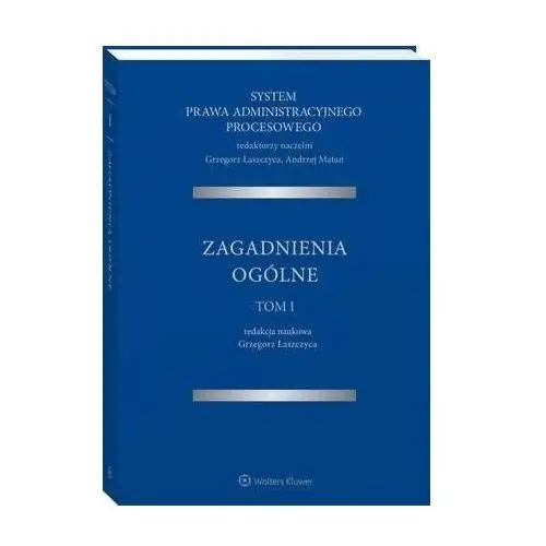 Wolters kluwer polska sa System prawa administracyjnego procesowego. tom i. zagadnienia ogólne