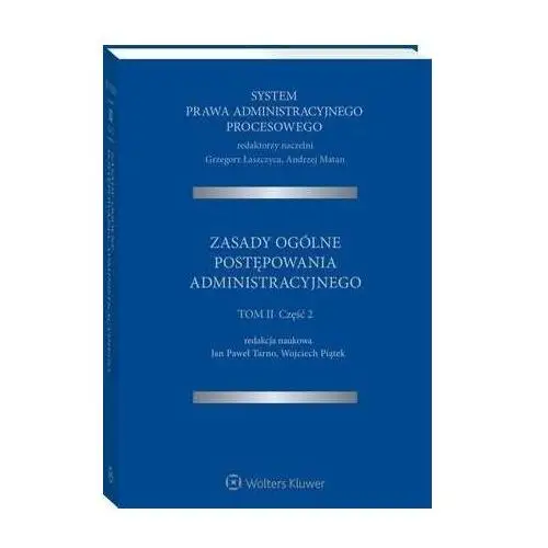 Wolters kluwer polska sa System prawa administracyjnego procesowego. tom ii. część 2. zasady ogólne postępowania administracyjnego