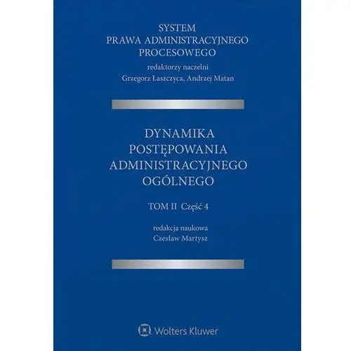 System prawa administracyjnego procesowego, tom ii, cz. 4. dynamika postępowania administracyjnego ogólnego Wolters kluwer polska sa