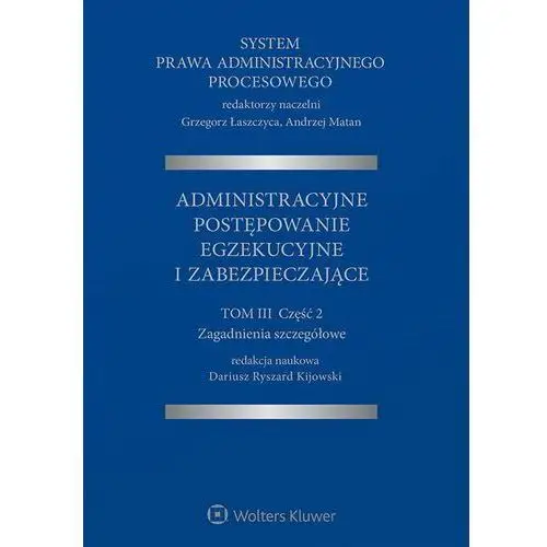 System prawa administracyjnego procesowego. tom iii. część 2. administracyjne postępowanie egzekucyjne i zabezpieczające