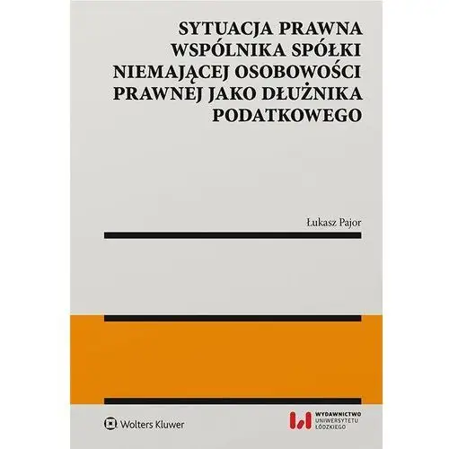 Wolters kluwer polska sa Sytuacja prawna wspólnika spółki niemającej osobowości prawnej jako dłużnika podatkowego