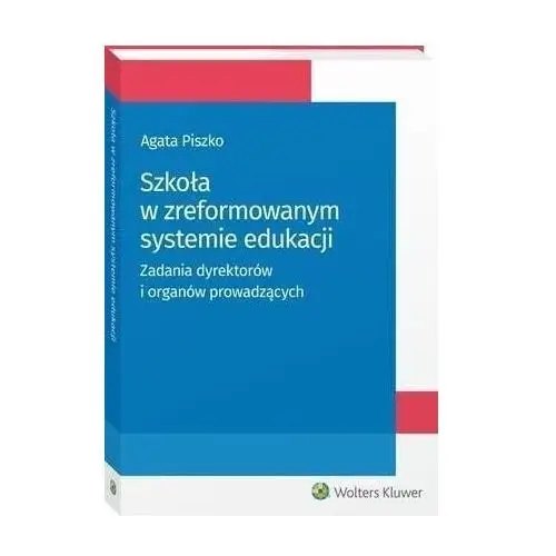 Szkoła w zreformowanym systemie edukacji. zadania dyrektorów i organów prowadzących