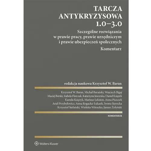 Tarcza antykryzysowa 1.0 - 3.0. szczególne rozwiązania w prawie pracy, prawie urzędniczym i prawie ubezpieczeń społecznych. komentarz