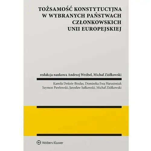 Wolters kluwer polska sa Tożsamość konstytucyjna w wybranych państwach członkowskich unii europejskiej