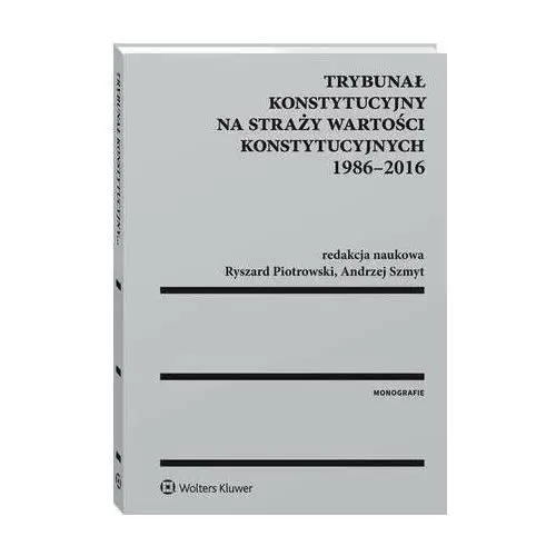 Trybunał konstytucyjny na straży wartości konstytucyjnych 1986-2016, AZ#7288D3A3EB/DL-ebwm/pdf