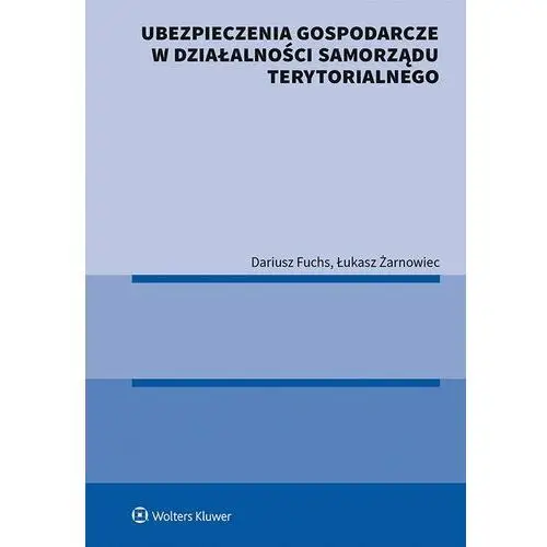 Ubezpieczenia gospodarcze w działalności samorządu terytorialnego Wolters kluwer polska sa