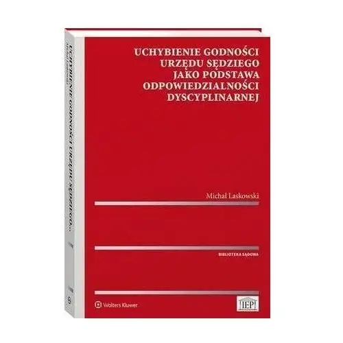 Uchybienie godności urzędu sędziego jako podstawa odpowiedzialności dyscyplinarnej Wolters kluwer polska sa