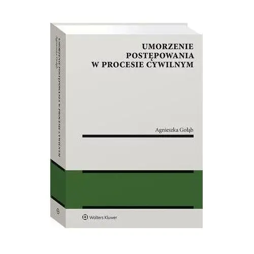 Wolters kluwer polska sa Umorzenie postępowania w procesie cywilnym - agnieszka gołąb (pdf)