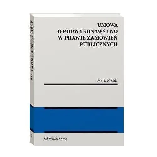 Umowa o podwykonawstwo w prawie zamówień publicznych Wolters kluwer polska sa