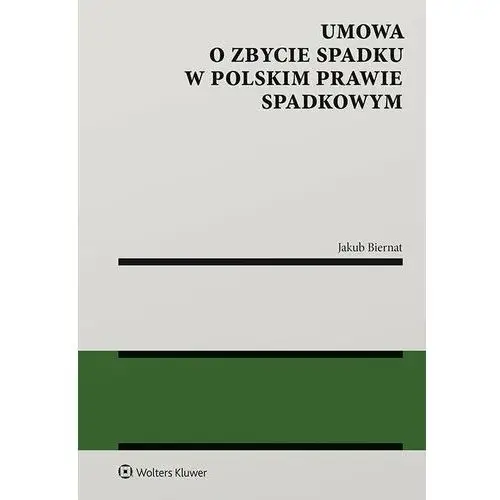 Umowa o zbycie spadku w polskim prawie spadkowym Wolters kluwer polska sa
