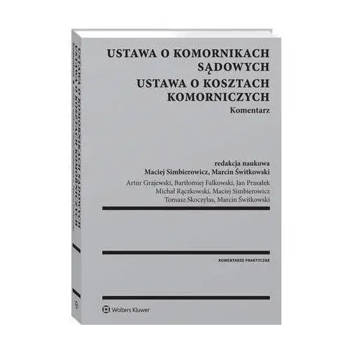 Ustawa o komornikach sądowych. ustawa o kosztach komorniczych. komentarz Wolters kluwer polska sa