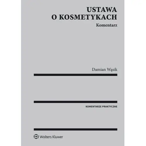 Ustawa o kosmetykach. komentarz Wolters kluwer polska sa