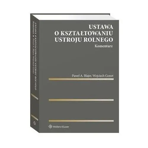 Ustawa o kształtowaniu ustroju rolnego. komentarz - wojciech gonet, paweł a. blajer (pdf)