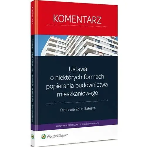 Wolters kluwer polska sa Ustawa o niektórych formach popierania budownictwa mieszkaniowego. komentarz