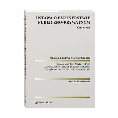 Ustawa o partnerstwie publiczno-prywatnym. komentarz Wolters kluwer polska sa