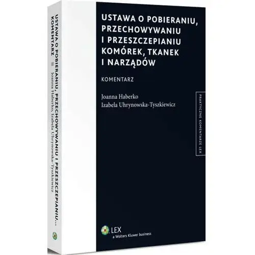 Wolters kluwer polska sa Ustawa o pobieraniu, przechowywaniu i przeszczepianiu komórek, tkanek i narządów. komentarz