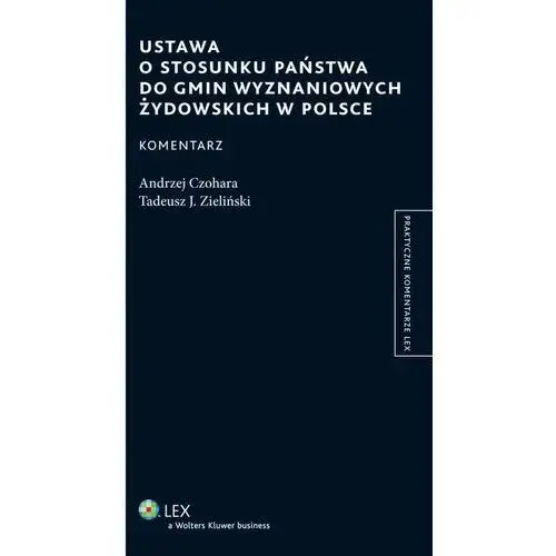 Ustawa o stosunku Państwa do gmin wyznaniowych żydowskich w Polsce. Komentarz - Andrzej Czohara, Tadeusz J. Zieliński