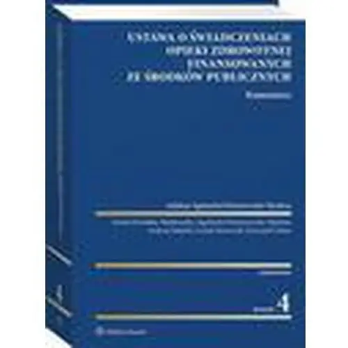 Ustawa o świadczeniach opieki zdrowotnej finansowanych ze środków publicznych. komentarz Wolters kluwer polska sa