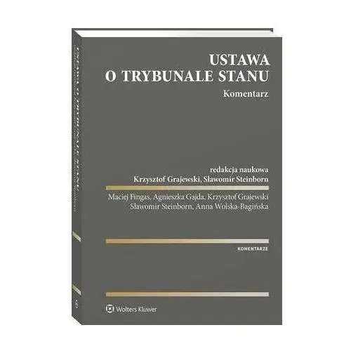 Wolters kluwer polska sa Ustawa o trybunale stanu. komentarz - sławomir steinborn, agnieszka gajda, krzysztof grajewski, maciej fingas, anna wolska-bagińska (pdf)