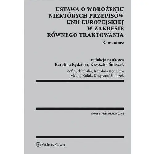 Wolters kluwer polska sa Ustawa o wdrożeniu niektórych przepisów unii europejskiej w zakresie równego traktowania. komentarz