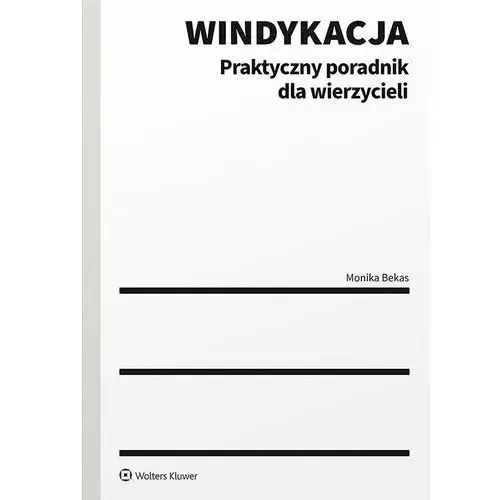 Windykacja. praktyczny poradnik dla wierzycieli Wolters kluwer polska sa