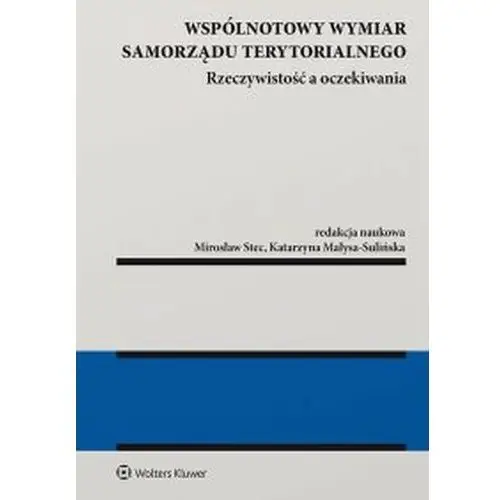 Wolters kluwer polska sa Wspólnotowy wymiar samorządu terytorialnego - rzeczywistość a oczekiwania