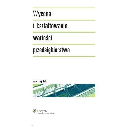 Wycena i kształtowanie wartości przedsiębiorstwa