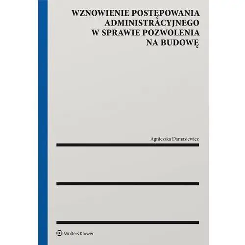 Wznowienie postępowania administracyjnego w sprawie pozwolenia na budowę Wolters kluwer polska sa