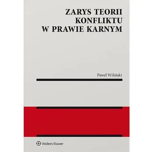 Wolters kluwer polska sa Zarys teorii konfliktu w prawie karnym