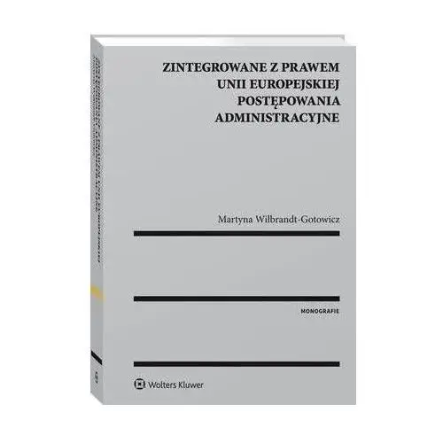 Zintegrowane z prawem unii europejskiej postępowania administracyjne Wolters kluwer polska sa