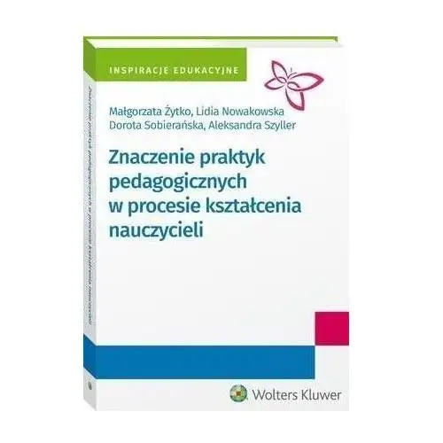 Znaczenie praktyk pedagogicznych w procesie kształcenia nauczycieli Wolters kluwer polska sa