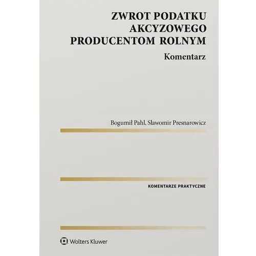 Zwrot podatku akcyzowego producentom rolnym. komentarz Wolters kluwer polska sa