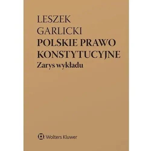 Wolters kluwer Polskie prawo konstytucyjne. zarys wykładu